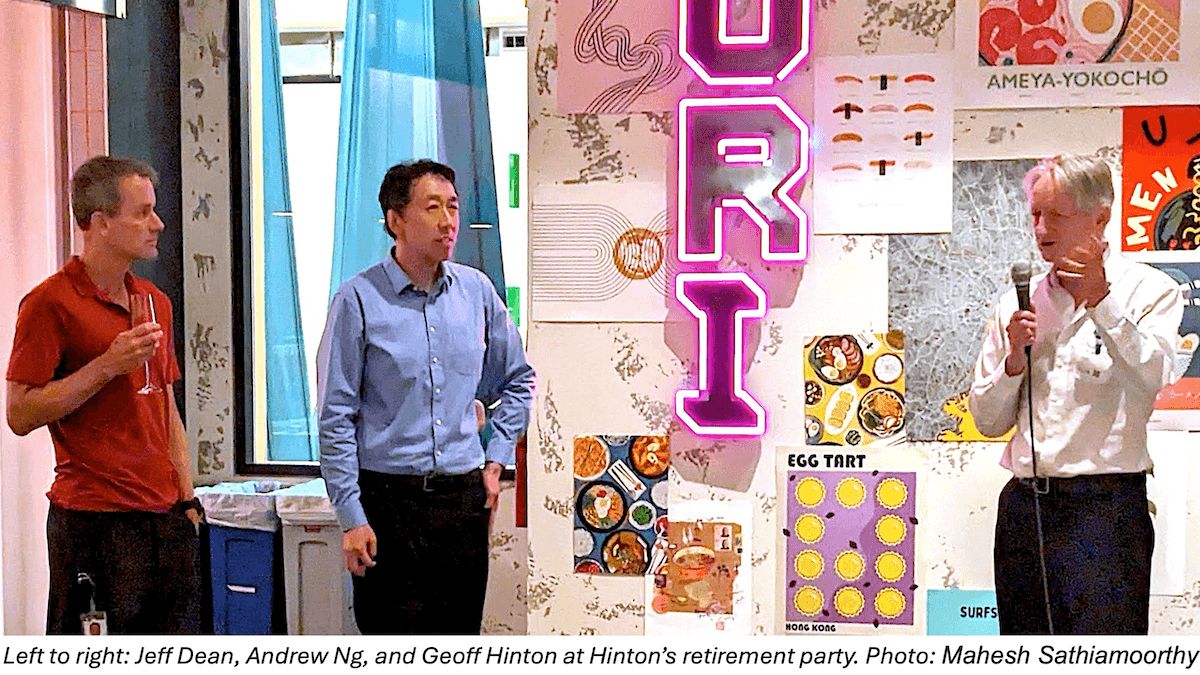 Three people, Jeff Dean, Andrew Ng, and Geoff Hinton, stand together at Hinton’s retirement party.