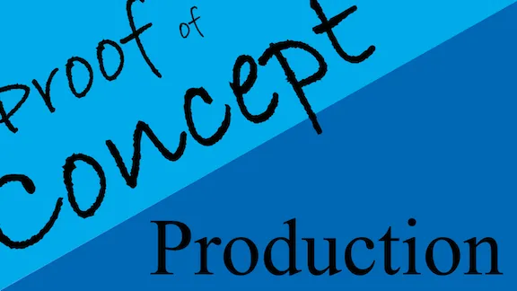 Don't Confuse Proof of Concept With Production Deployment